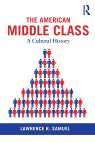 The American Middle Class (A Cultural History) - 9780415831871 by Lawrence Samuel, 9780415831871