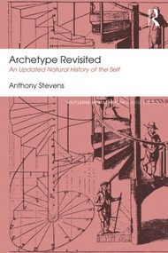 Archetype Revisited (An Updated Natural History of the Self) by Anthony Stevens, 9781138824690
