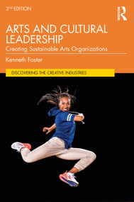 Arts and Cultural Leadership (Creating Sustainable Arts Organizations) by Kenneth Foster, 9781032204598