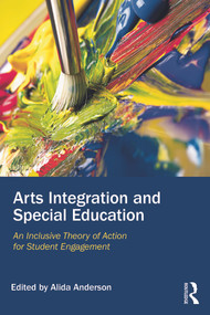 Arts Integration and Special Education (An Inclusive Theory of Action for Student Engagement) - 9780415744188 by Alida Anderson, 9780415744188