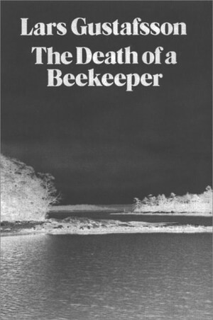 The Death of a Beekeeper: Novel by Lars Gustafsson, 9780811208109