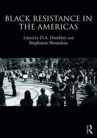 Black Resistance in the Americas - 9781138384460 by D.A. Dunkley, Stephanie Shonekan, 9781138384460