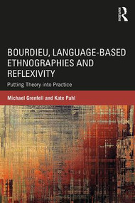 Bourdieu, Language-based Ethnographies and Reflexivity (Putting Theory into Practice) - 9781138652262 by Michael Grenfell, Kate Pahl, 9781138652262