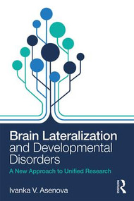 Brain Lateralization and Developmental Disorders (A New Approach to Unified Research) - 9781138551503 by Ivanka Asenova, 9781138551503