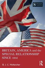 Britain, America, and the Special Relationship since 1941 - 9781138800014 by B. J. C McKercher, 9781138800014