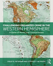 Challenging Organized Crime in the Western Hemisphere (A Game of Moves and Countermoves) by Philip B. Heymann, Stephen P. Heymann, 9781138595361