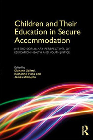 Children and Their Education in Secure Accommodation (Interdisciplinary Perspectives of Education, Health and Youth Justice) - 9781138694408 by Diahann Gallard, Katharine Evans, James Millington, 9781138694408