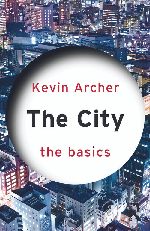 The City: The Basics by Kevin Archer, 9780415670791