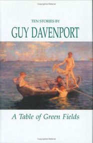 A Table of Green Fields (Stories) by Guy Davenport, 9780811212519