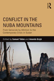 Conflict in the Nuba Mountains (From Genocide-by-Attrition to the Contemporary Crisis in Sudan) - 9780415843768 by Samuel Totten, Amanda Grzyb, 9780415843768