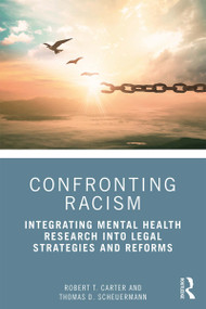 Confronting Racism (Integrating Mental Health Research into Legal Strategies and Reforms) - 9781138553439 by Robert T. Carter, Thomas D. Scheuermann, 9781138553439