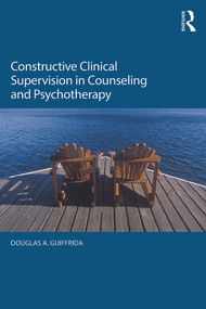 Constructive Clinical Supervision in Counseling and Psychotherapy by Douglas A. Guiffrida, 9780415704915