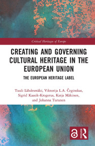 Creating and Governing Cultural Heritage in the European Union (The European Heritage Label) - 9781032236254 by Tuuli Lähdesmäki, Viktorija L.A. Čeginskas, Sigrid Kaasik-Krogerus, Katja Mäkinen, Johanna Turunen, 9781032236254