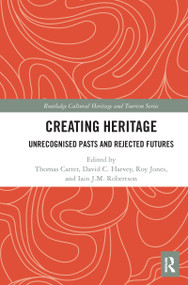 Creating Heritage (Unrecognised Pasts and Rejected Futures) - 9781032083605 by Thomas Carter, David Harvey, Roy Jones, Iain Robertson, 9781032083605