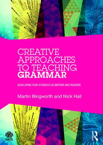 Creative Approaches to Teaching Grammar (Developing your students as writers and readers) - 9781138819290 by Martin Illingworth, Nick Hall, 9781138819290