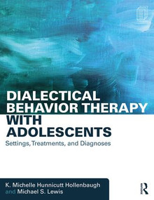 Dialectical Behavior Therapy with Adolescents (Settings, Treatments, and Diagnoses) - 9781138906037 by K. Michelle Hunnicutt Hollenbaugh, Michael S. Lewis, 9781138906037