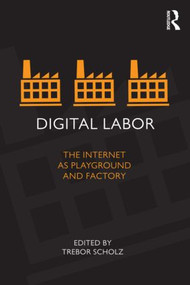 Digital Labor (The Internet as Playground and Factory) - 9780415896955 by Trebor Scholz, 9780415896955