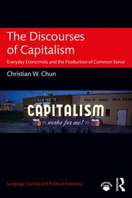 The Discourses of Capitalism (Everyday Economists and the Production of Common Sense) - 9781138807105 by Christian W. Chun, 9781138807105