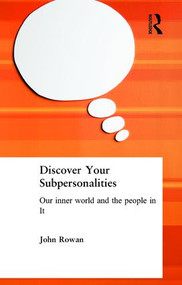 Discover Your Subpersonalities (Our Inner World and the People in It) by John Rowan, 9780415073660