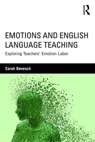 Emotions and English Language Teaching (Exploring Teachers' Emotion Labor) - 9781138832145 by Sarah Benesch, 9781138832145