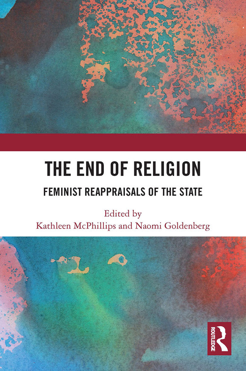 The End of Religion (Feminist Reappraisals of the State) - 9780367609368 by Kathleen McPhillips, Naomi Goldenberg, 9780367609368
