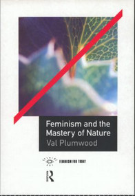 Feminism and the Mastery of Nature - 9780415068109 by Val Plumwood, 9780415068109