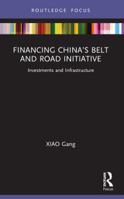 Financing China's Belt and Road Initiative (Investments and Infrastructure) by XIAO Gang, 9781032027470