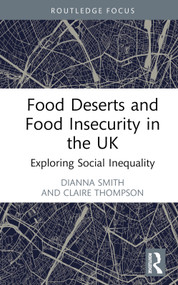 Food Deserts and Food Insecurity in the UK (Exploring Social Inequality) by Dianna Smith, Claire Thompson, 9781032026756