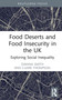 Food Deserts and Food Insecurity in the UK (Exploring Social Inequality) by Dianna Smith, Claire Thompson, 9781032026756