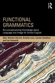 Functional Grammatics (Re-conceptualizing Knowledge about Language and Image for School English) - 9781138948051 by Mary Macken-Horarik, Kristina Love, Carmel Sandiford, Len Unsworth, 9781138948051
