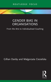 Gender Bias in Organisations (From the Arts to Individualised Coaching) by Gillian Danby, Malgorzata Ciesielska, 9781032038919