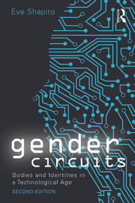 Gender Circuits (Bodies and Identities in a Technological Age) - 9780415638531 by Eve Shapiro, 9780415638531