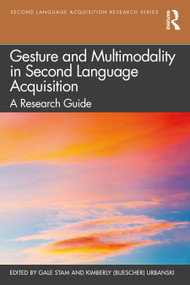 Gesture and Multimodality in Second Language Acquisition (A Research Guide) by Gale Stam, Kimberly (Buescher) Urbanski, 9780367558505