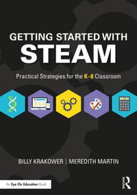 Getting Started with STEAM (Practical Strategies for the K-8 Classroom) - 9781138586635 by Billy Krakower, Meredith Martin, 9781138586635