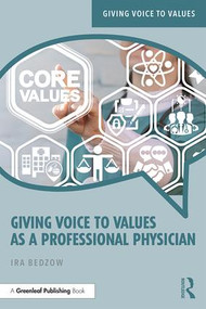 Giving Voice to Values as a Professional Physician (An Introduction to Medical Ethics) - 9781138388345 by Ira Bedzow, 9781138388345