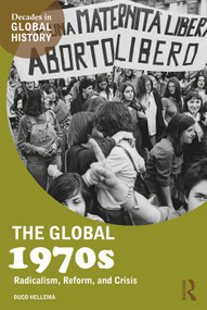 The Global 1970s (Radicalism, Reform, and Crisis) - 9780415737487 by Duco Hellema, 9780415737487
