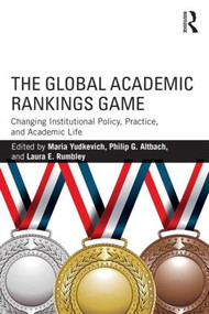 The Global Academic Rankings Game (Changing Institutional Policy, Practice, and Academic Life) - 9781138935792 by Maria Yudkevich, Philip Altbach, Laura Rumbley, 9781138935792