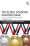 The Global Academic Rankings Game (Changing Institutional Policy, Practice, and Academic Life) - 9781138935792 by Maria Yudkevich, Philip Altbach, Laura Rumbley, 9781138935792
