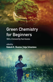 Green Chemistry for Beginners by Anju Srivastava, Rakesh K. Sharma, 9789814316965