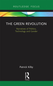 The Green Revolution (Narratives of Politics, Technology and Gender) - 9780367670214 by Patrick Kilby, 9780367670214