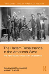 The Harlem Renaissance in the American West (The New Negro's Western Experience) by Cary D Wintz, Bruce Glasrud, 9780415886888