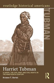 Harriet Tubman (Slavery, the Civil War, and Civil Rights in the 19th Century) - 9780415825122 by Kristen T. Oertel, 9780415825122