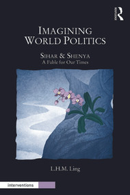Imagining World Politics (Sihar & Shenya, A Fable for Our Times) - 9780415718868 by L.H.M. Ling, 9780415718868