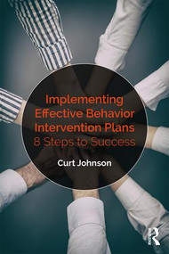 Implementing Effective Behavior Intervention Plans (8 Steps to Success) - 9781138563773 by Curt Johnson, 9781138563773