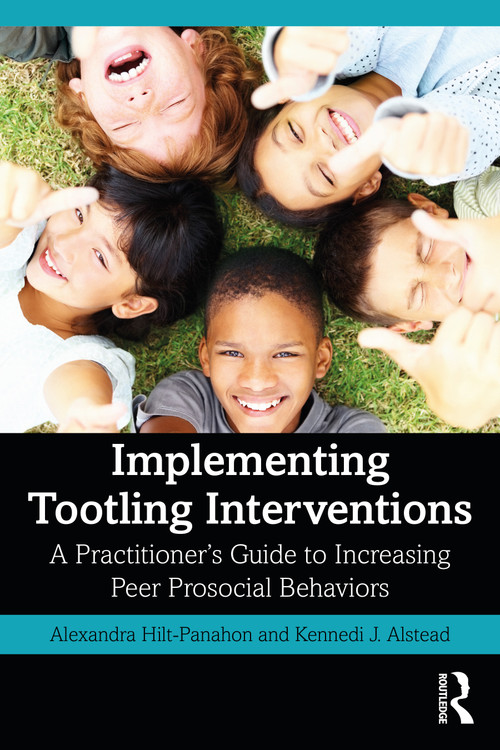 Implementing Tootling Interventions (A Practitioner's Guide to Increasing Peer Prosocial Behaviors) by Alexandra Hilt-Panahon, Kennedi J. Alstead, 9780367652678