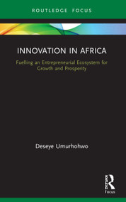 Innovation in Africa (Fuelling an Entrepreneurial Ecosystem for Growth and Prosperity) - 9780367496012 by Deseye Umurhohwo, 9780367496012