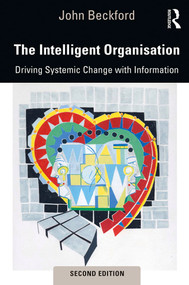 The Intelligent Organisation (Driving Systemic Change with Information) - 9781138368491 by John Beckford, 9781138368491