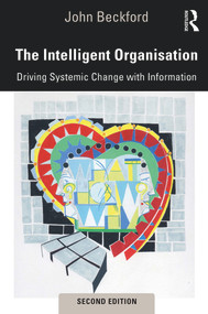 The Intelligent Organisation (Driving Systemic Change with Information) - 9781138368491 by John Beckford, 9781138368491