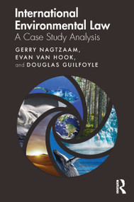 International Environmental Law (A Case Study Analysis) - 9781138556768 by Gerry Nagtzaam, Evan van Hook, Douglas Guilfoyle, 9781138556768