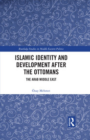 Islamic Identity and Development after the Ottomans (The Arab Middle East) - 9781032215693 by Özay Mehmet, 9781032215693
